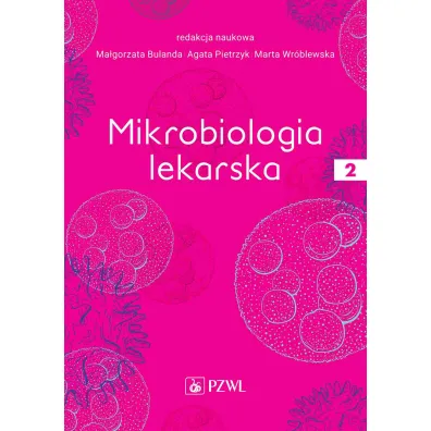 Mikrobiologia lekarska. Tom 2 - Marta Wr�blewska, Ma�gorzata Bulanda, Agata Pietrzyk