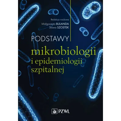 Podstawy mikrobiologii i epidemiologii szpitalnej - Ma�gorzata Bulanda, S�awa  Szostek