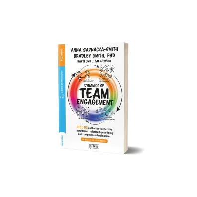 Dynamics of Team Engagement: DISC D3 as the key to effective recruitment, relationship-building and competence development w wersji ze s�ownikiem