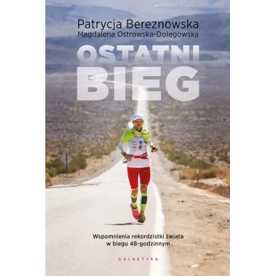 Ostatni bieg. Wspomnienia rekordzistki �wiata w biegu 48-godzinnym - Magdalena Ostrowska-Do��gowska, Patrycja  Bereznowska