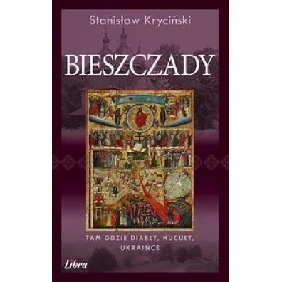 Bieszczady. Tam gdzie diab�y, Hucu�y, Ukrai�ce - Stanis�aw Kryci�ski