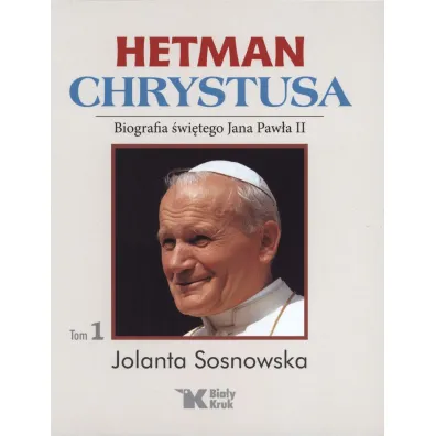Hetman Chrystusa. Biografia �w. Jana Paw�a II. Tom 1 - Jolanta Sosnowska
