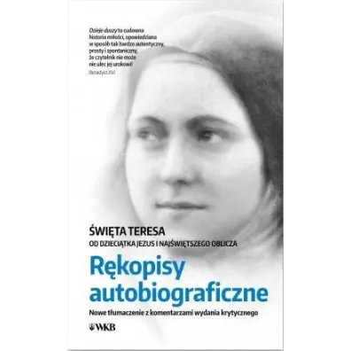 �wi�ta Teresa od Dzieci�tka Jezus i Naj�wi�tszego Oblicza. R�kopisy autobiograficzne. Nowe t��umaczenie z komentarzami wydania krytycznego