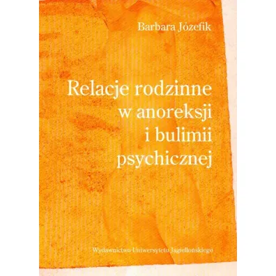 Relacje rodzinne w anoreksji i bulimii psychicznej - Barbara J�zefik