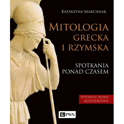 Mitologia grecka i rzymska. Spotkania ponad czasem - Katarzyna Marciniak
