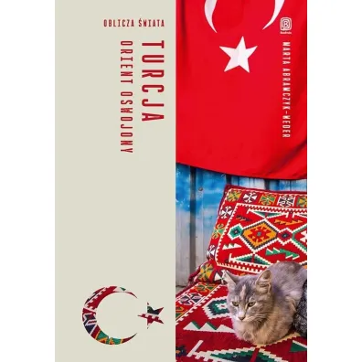 Turcja. Orient oswojony. Oblicza �wiata - Marta  Abramczyk-Weder