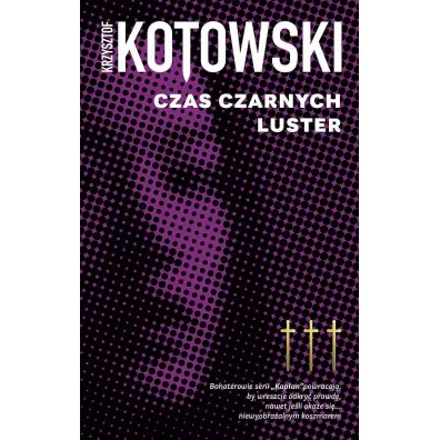 Czas czarnych luster. Kap�an Wiedzy. Tom 3 - Krzysztof Kotowski