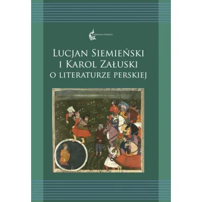 Lucjan Siemie�ski i Karol Za�uski o literaturze perskiej - Anna Krasnowolska, Renata Rusek-Kowalska