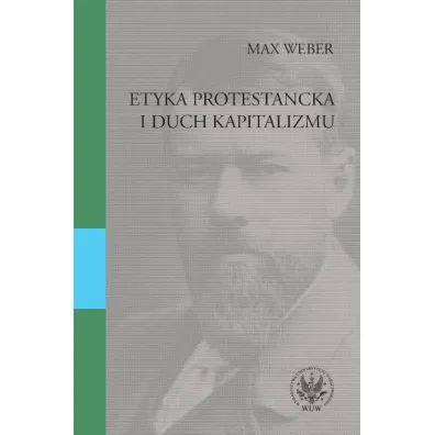 Etyka protestancka i duch kapitalizmu - Max Weber