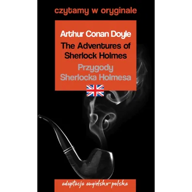 The Adventures of Sherlock Holmes. Przygody Sherlocka Holmesa. Adaptacja angielsko-polska. Czytamy w oryginale - Artur Conan Doyle