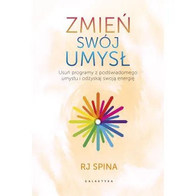 Zmie� sw�j umys�. Usu� programy z pod�wiadomego umys�u i odzyskaj swoj� energi� - Joanna St�pie�, Rj Spina