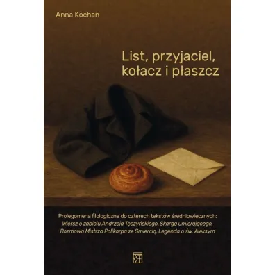 List, przyjaciel, ko�acz i p�aszcz - Anna Kochan
