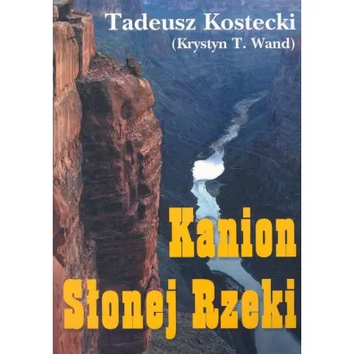 Kanion S�onej Rzeki - Tadeusz Kostecki (Krystyn T. Wand)
