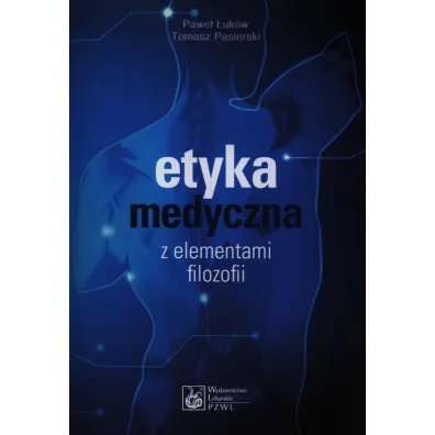 Etyka medyczna z elementami filozofii - Pawe� �uk�w, Tomasz Pasierski