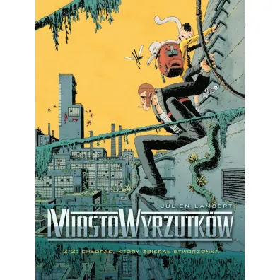 Ch�opak, kt�ry zbiera� stworzonka. Miasto Wyrzutk�w. Tom 2 - Julien Lambert