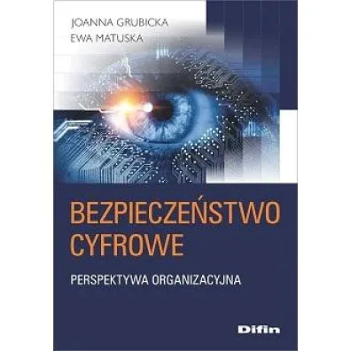 Bezpiecze�stwo cyfrowe. Perspektywa organizacyjna - Ewa Matuska, Joanna  Grubicka