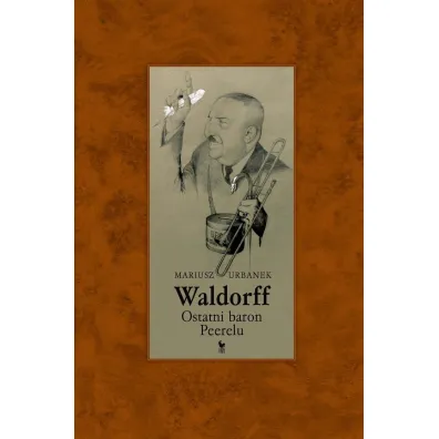 Waldorff. Ostatni baron Peerelu - Mariusz Urbanek