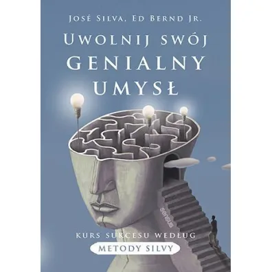Uwolnij sw�j genialny umys�. Kurs sukcesu wed�ug metody Silvy - Jose Silva, Ed  Bernd Jr