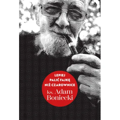 Lepiej pali� fajk� ni� czarownice - Adam Boniecki