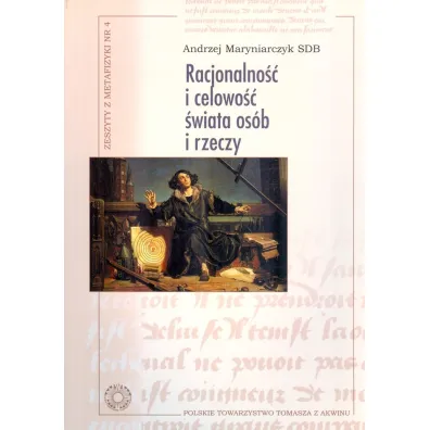 Racjonalno�� i celowo�� �wiata os�b i rzeczy - Andrzej  Maryniarczyk