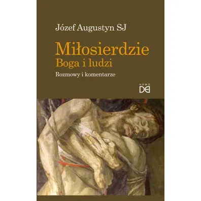 Mi�osierdzie Boga i ludzi. Rozmowy i komentarze - J�zef Augustyn