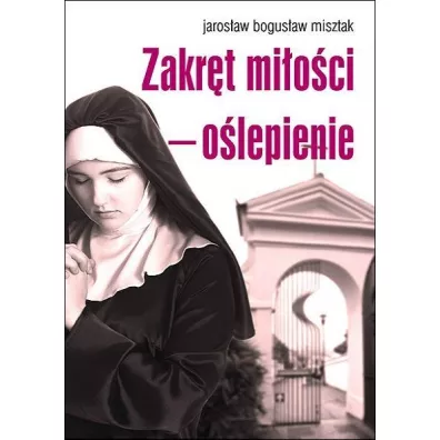 Zakr�t mi�o�ci o�lepienie - Jaros�aw Bogus�aw Misztak