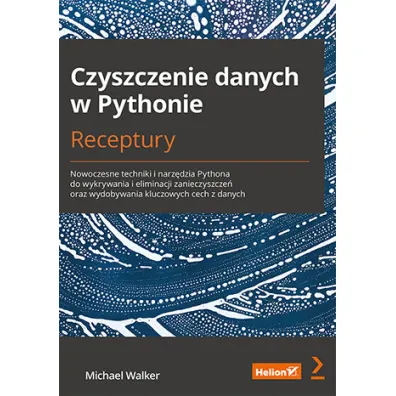 Czyszczenie danych w Pythonie. Receptury - Michael Walker
