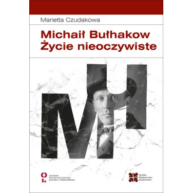 Michai� Bu�hakow. �ycie nieoczywiste - Marietta  Czudakowa