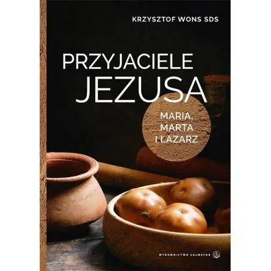 Przyjaciele Jezusa Maria marta i �azarz - Krzysztof Wons
