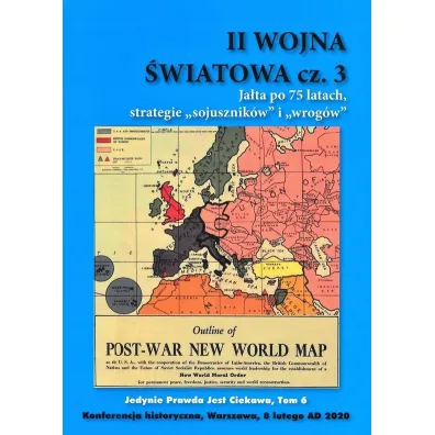 II Wojna �wiatowa. Cz�� 3. Ja�ta po 75 latach, strategie "sojusznik�w" i wrog�w". Jedynie prawda jest ciekawa. Tom 6