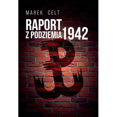 Raport z Podziemia 1942 () - Marek Celt