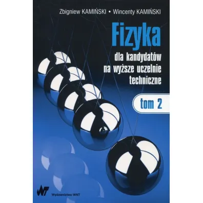 Fizyka dla kandydat�w na wy�sze uczelnie techniczne. Tom 2 - Wincenty Kami�ski, Zbigniew Kami�ski