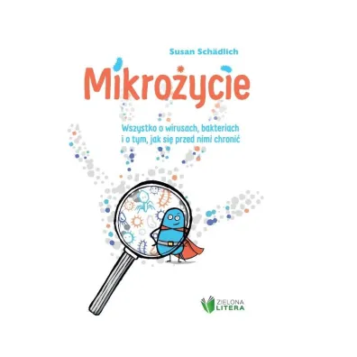 Mikro�ycie. Wszystko o wirusach, bakteriach i o tym, jak si� przed nimi chroni� - Susan  Schadlich