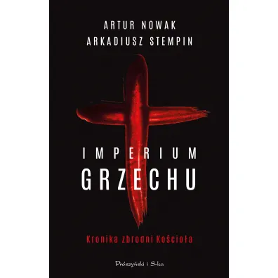 Imperium grzechu. Kronika zbrodni Ko�cio�a - Arkadiusz Stempin, Artur Nowak