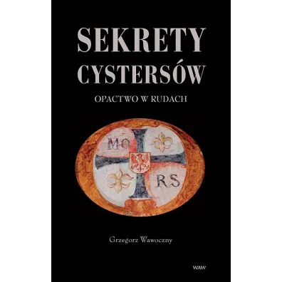 Sekrety cysters�w. Opactwo w Rudach - Grzegorz Wawoczny