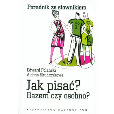 Jak pisa�? Razem czy osobno? Poradnik ze s�ownikiem - Aldona Skudrzykowa, Edward Pola�ski