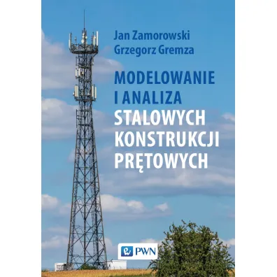 Modelowanie i analiza stalowych konstrukcji pr�towych - Jan Zamorowski, Grzegorz  Gremza