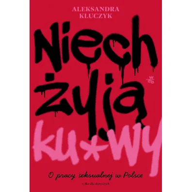 Niech �yj� ku*wy! - Aleksandra  Kluczyk
