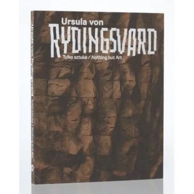 Ursula von Rydingsvard. Tylko sztuka/Nothing but.. - Katarzyna  Podniesi�ska