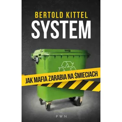 System. Jak mafia zarabia na �mieciach - Kittel Bertold