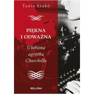 Pi�kna i odwa�na. Ulubiona agentka Churchilla - Tania Szabo