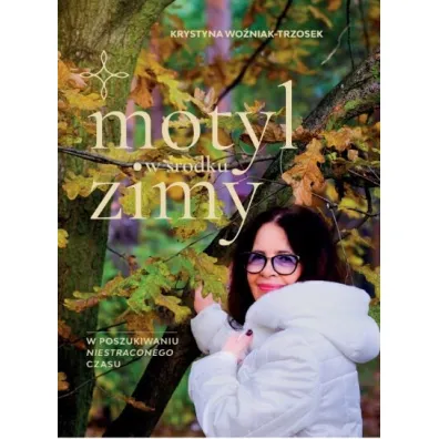 Motyl w �rodku zimy. W poszukiwaniu niestraconego czasu - Krystyna Wo�niak-Trzosek