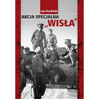 Akcja specjalna "Wis�a" - Jan Pisuli�ski