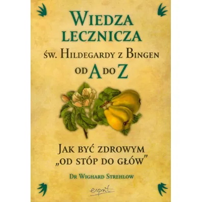 Wiedza lecznicza �w hildegardy z bingen od a do z - Strehlow Wighard