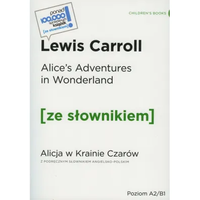 Alice's Adventures in Wonderland. Alicja w Krainie Czar�w. Ze s�ownikiem. Poziom A2/B1 - Lewis Carroll