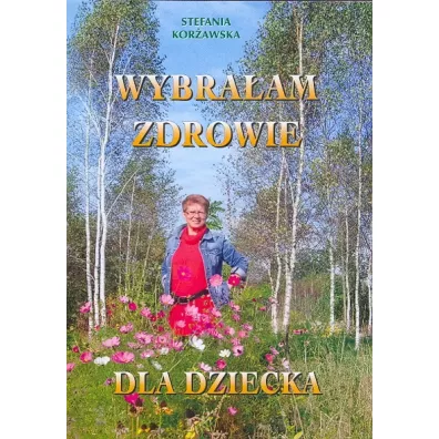 Wybra�am zdrowie dla dziecka - Stefania Kor�awska