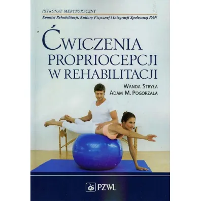 �wiczenia propriocepcji w rehabilitacji - Adam M Pogorza�a, Wanda Stry�a