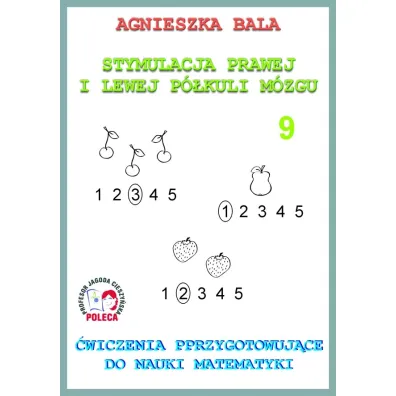�wiczenia przygotowuj�ce do nauki matematyki. Stymulacja prawej i lewej p�kuli. Cz�� 9 - Agnieszka Bala