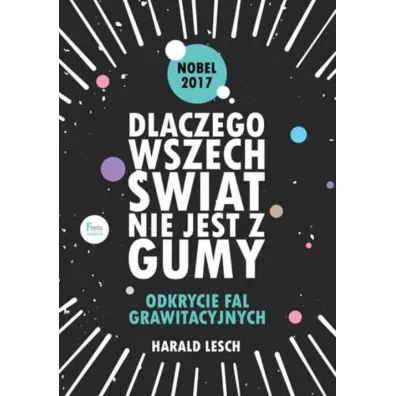 Dlaczego wszech�wiat nie jest z gumy. Odkrycie fal grawitacyjnych. * * - Lesch Harald