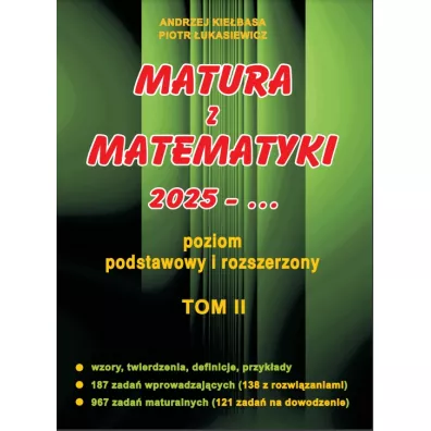 Matura z matematyki 2025. Poziom podstawowy i rozszerzony. Tom 2 - Andrzej Kiebasa, Piotr ukasiewicz